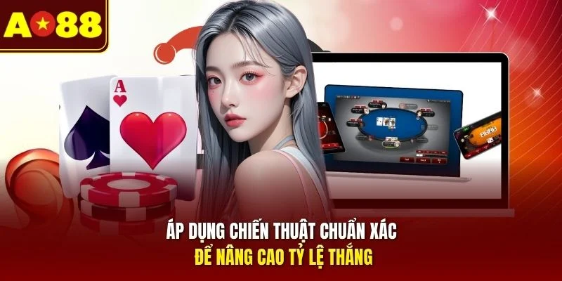 Áp dụng chiến thuật chuẩn xác để nâng cao tỷ lệ thắng
