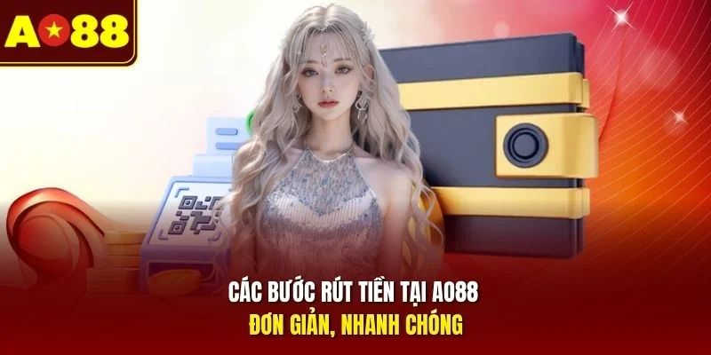 Các bước rút tiền tại AO88 đơn giản, nhanh chóng 