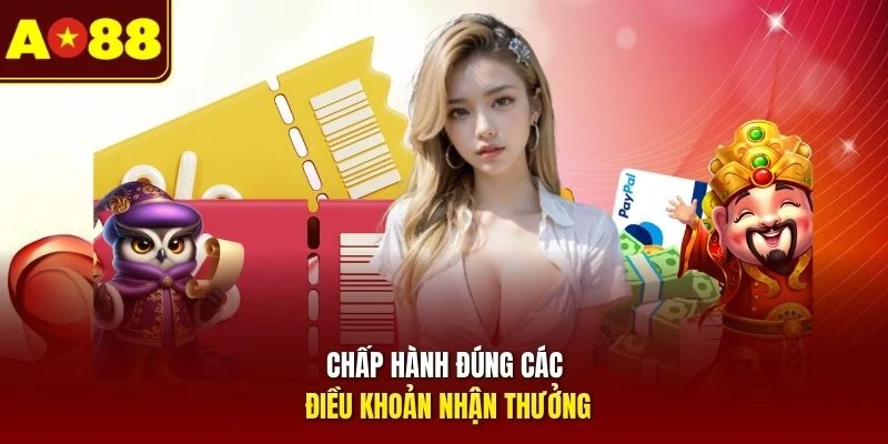 Chấp hành đúng các điều khoản nhận thưởng 