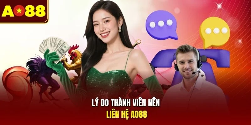 Lý do thành viên nên liên hệ AO88